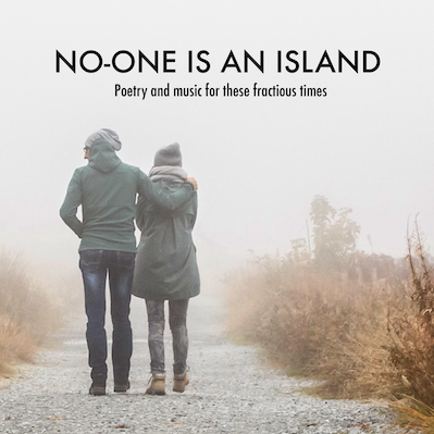 A man wearing a hoody and hat drapes his arm around the shoulder of a woman in an anorak wearing a hat and scarf. They are walking away along a misty gravel path flanked by brown plants. Above them the title reads "NO-ONE IS AN ISLAND Poetry and music for these fractious times"