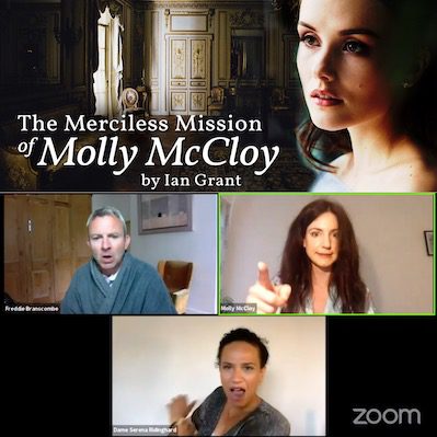 The top half of the image is a portrait photograph of a brunette white woman, with brown eyes, laid over the photograph of an ornate drawing room. There is a green glow around her. Over the image is the title "The Merciless Mission of Molly McCloy by Ian Grant". The bottom half of the image is a screenshot from a Zoom call, Simon Lenegan wears a dressing gown in the top left box, Rachel-Mae Brady points her finger in the top right box and centred below them both is Grace Cookey-Gam with her mouth open.