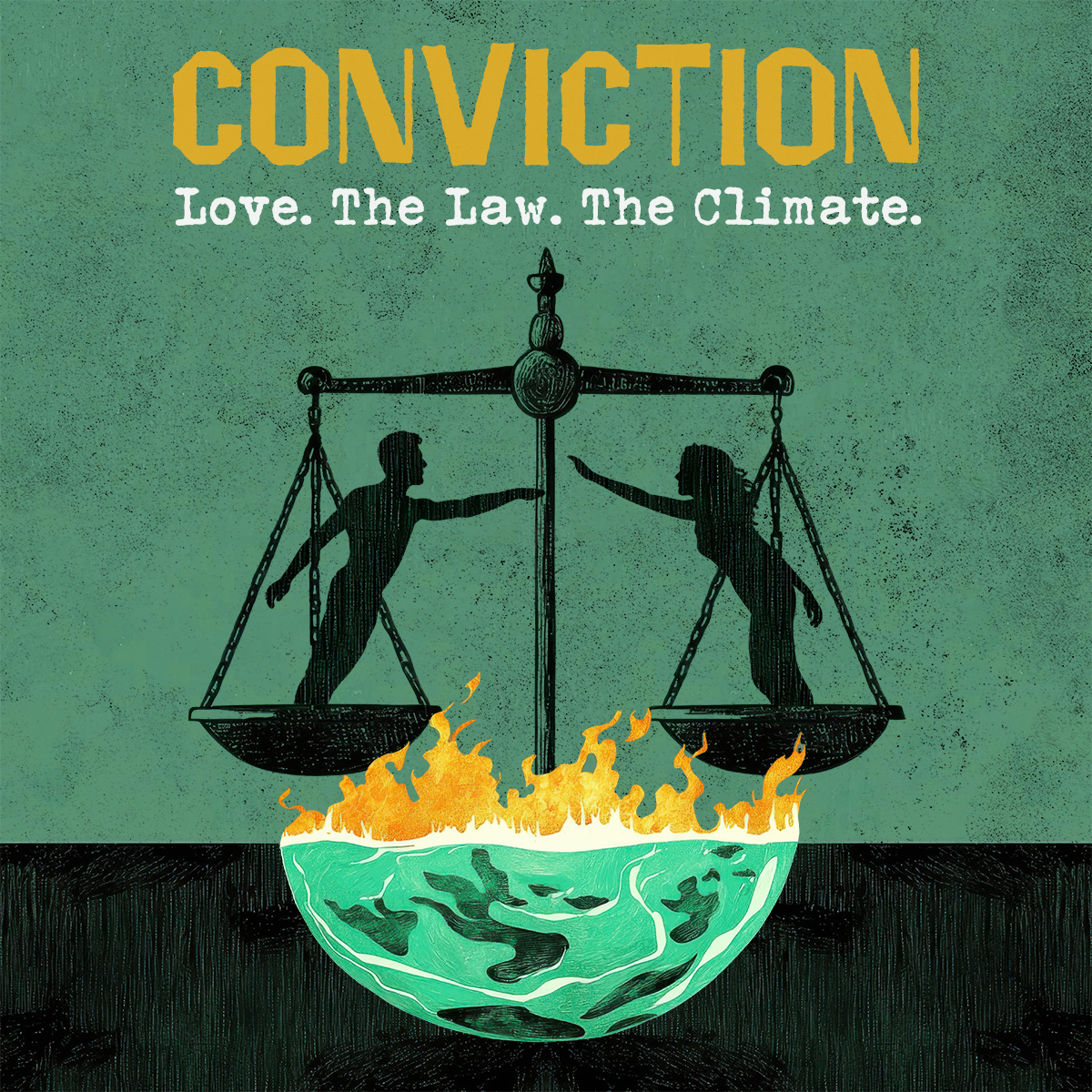 A silhouette pen-style drawing of a man and a woman reaching to each other from each pan of a set of scales. Below them is the bottom half of a planet topped with flames. At the top is the title "Conviction" in yellow irregular full caps font. Below it the subtitle in a white distressed typewriter style "Love. The Law. The Climate." The background is green with black speckled texturing and the bottom fifth is black line-textured background.