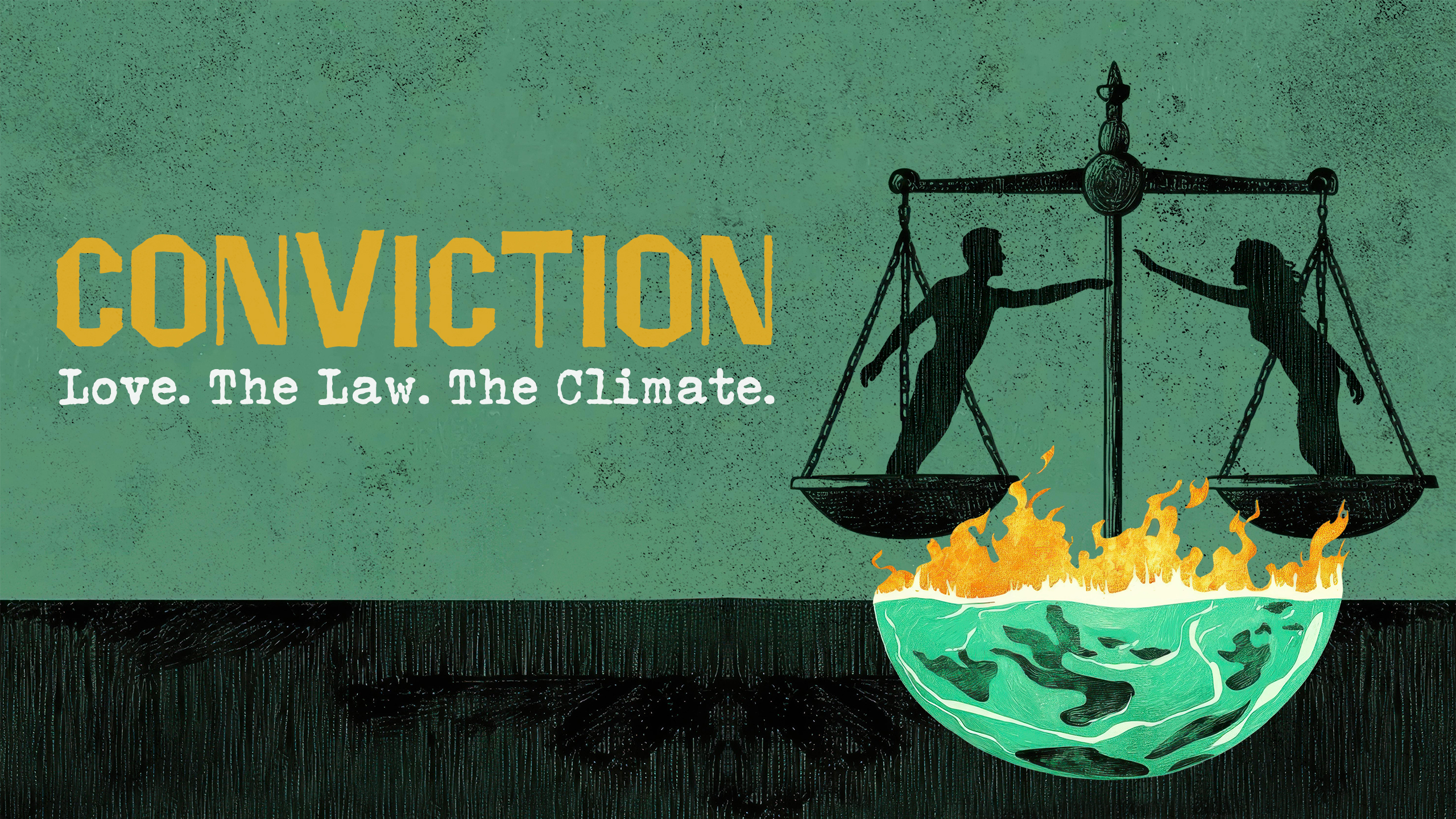 To the right is a silhouette pen-style drawing of a man and a woman reaching to each other from each pan of a set of scales. Below them is the bottom half of a planet topped with flames. To the left is the title "Conviction" in yellow irregular full caps font. Below it the subtitle in a white distressed typewriter style "Love. The Law. The Climate." The background is green with black speckled texturing. Across the bottom of the image is a black line-textured background.